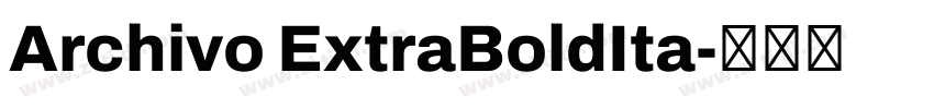 Archivo ExtraBoldIta字体转换 Archivo ExtraBoldIta字体转换